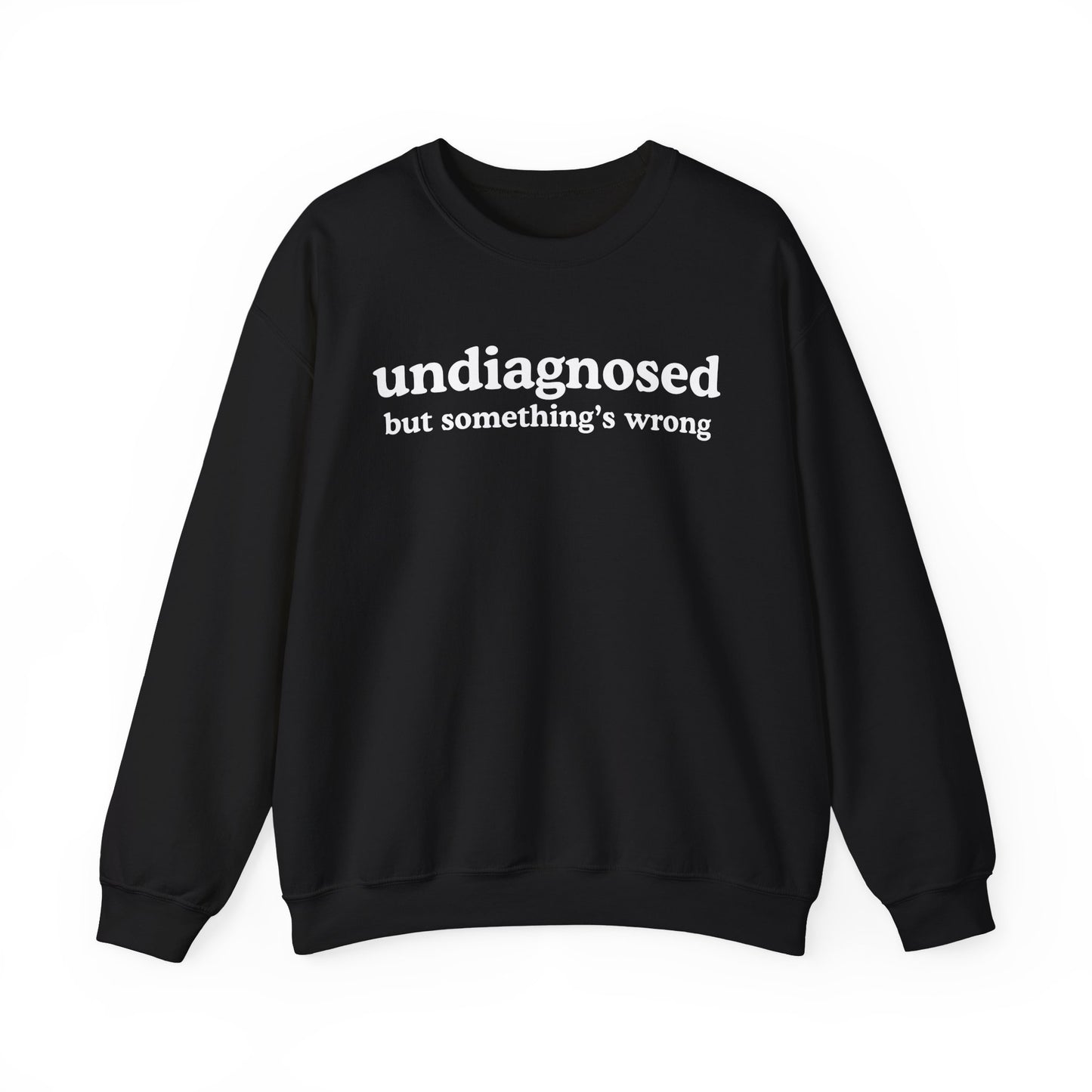 Undiagnosed (but something's wrong) Unisex Sweatshirt