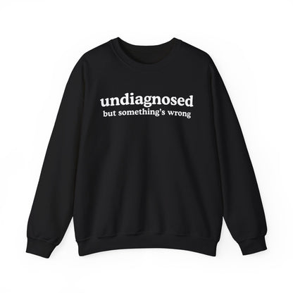 Undiagnosed (but something's wrong) Unisex Sweatshirt