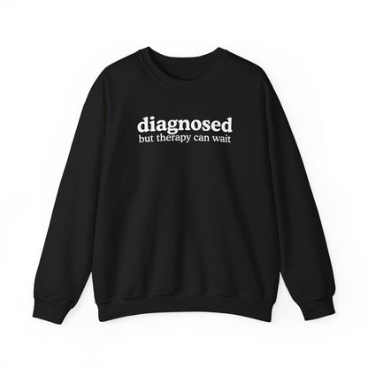 Diagnosed but therapy can wait Sweatshirt