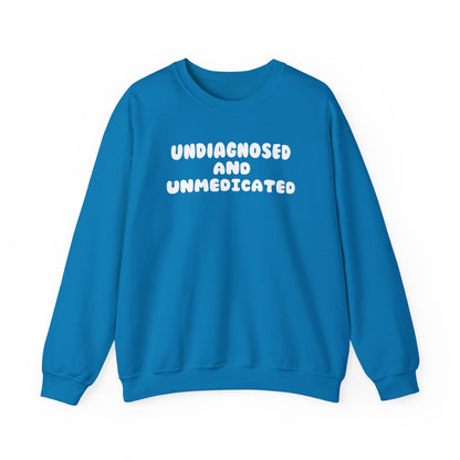 Undiagnosed and Unmedicated Unisex Sweatshirt