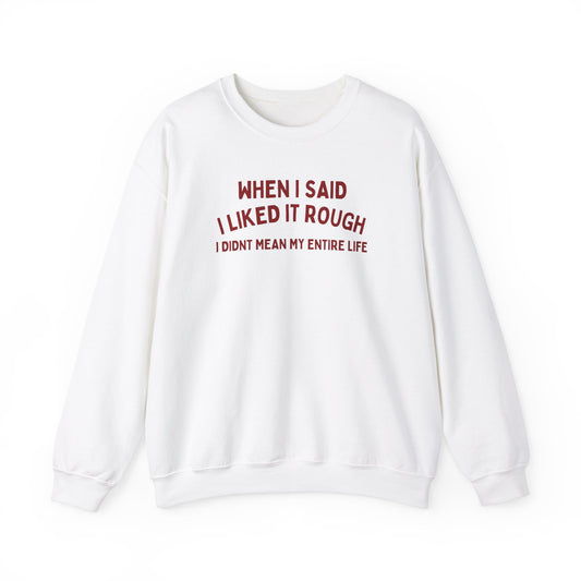 Humorous Unisex Crewneck Sweatshirt - "When I Said I Liked It Rough"