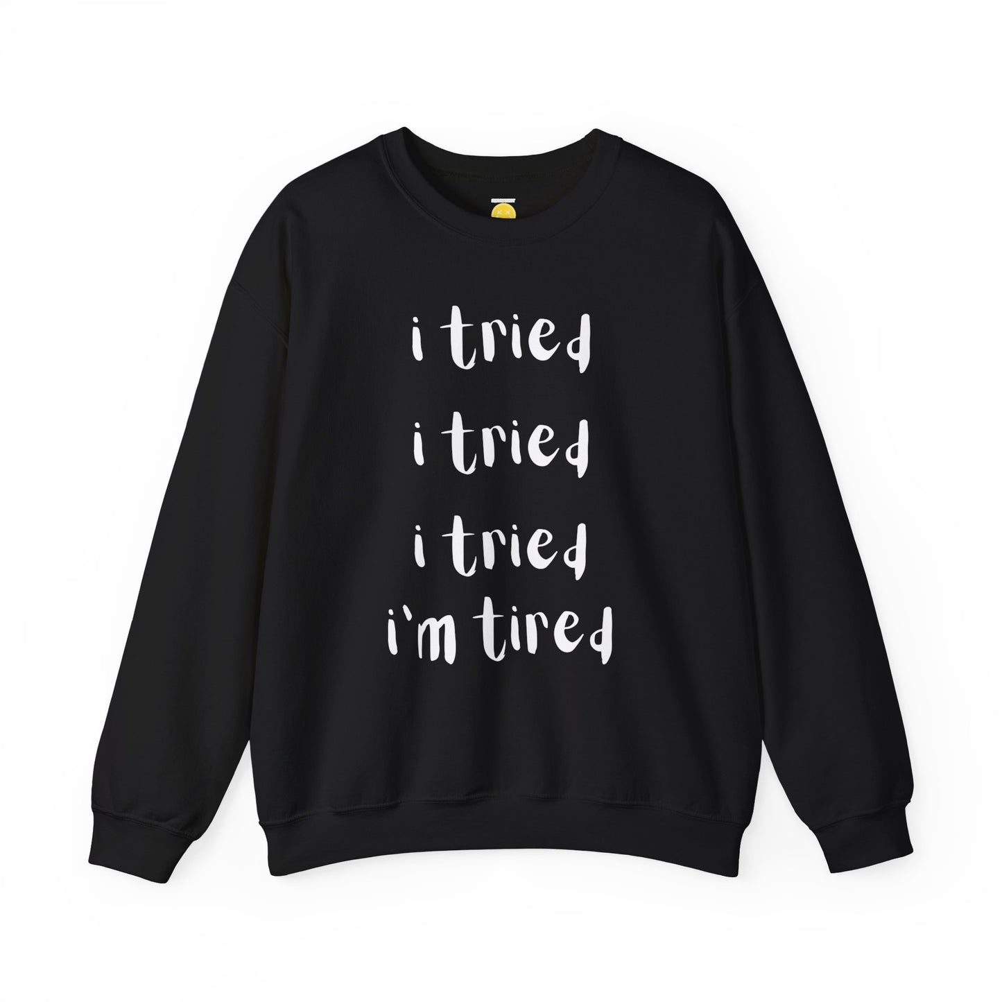 I'm Tired SweatShirt