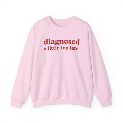 Late Diagnosis Sweatshirt