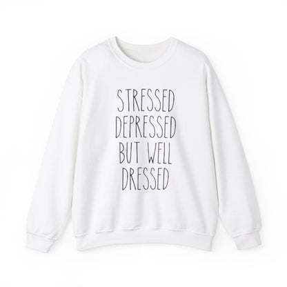 Stressed, Depressed, But Well Dressed Crewneck Sweatshirt - Comfortable Unisex Pullover for Self-Care