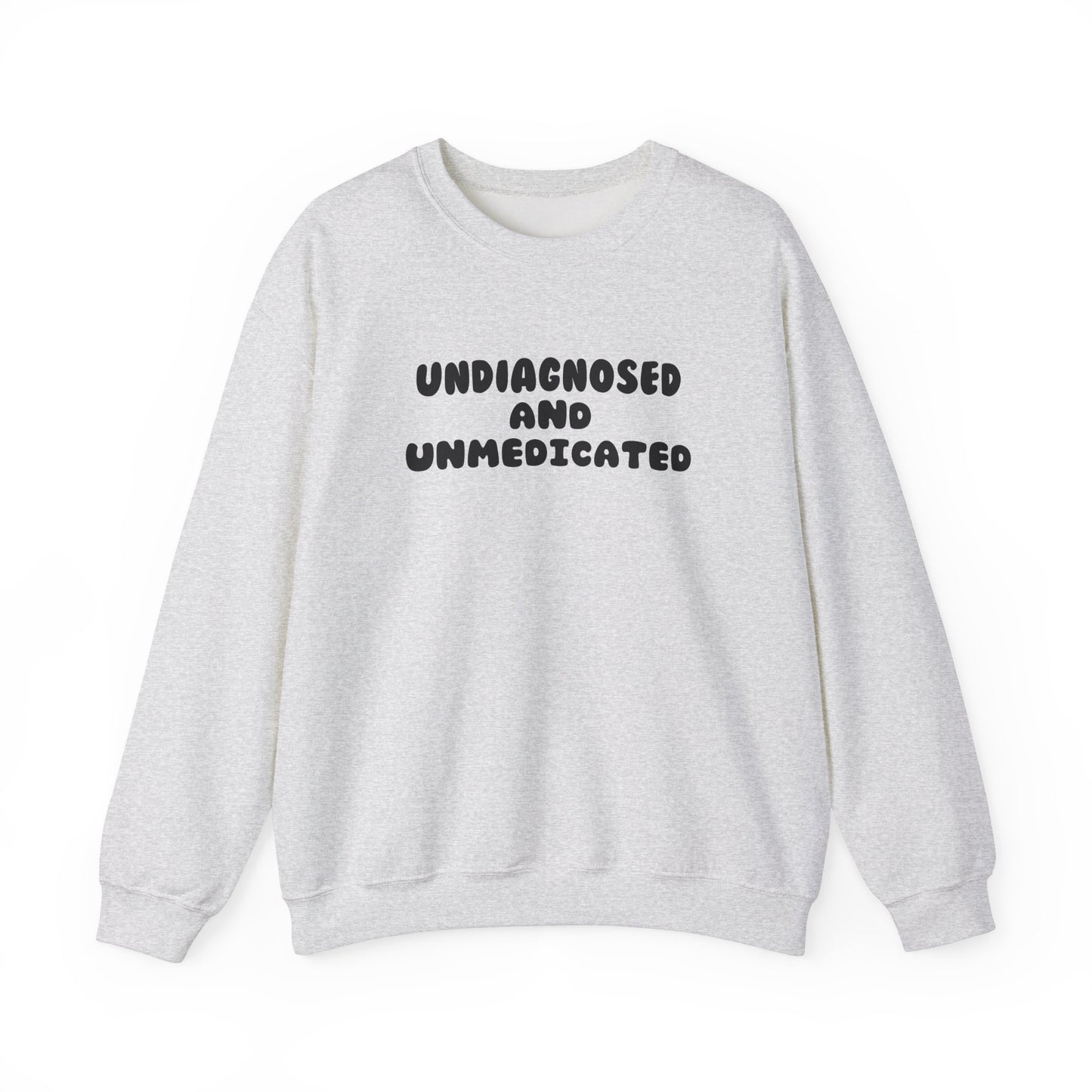 Undiagnosed and Unmedicated Unisex Sweatshirt