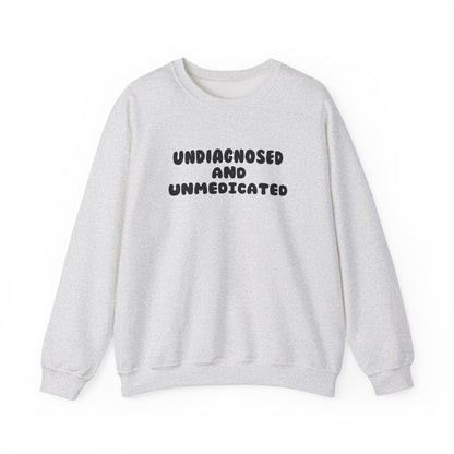 Undiagnosed and Unmedicated Unisex Sweatshirt