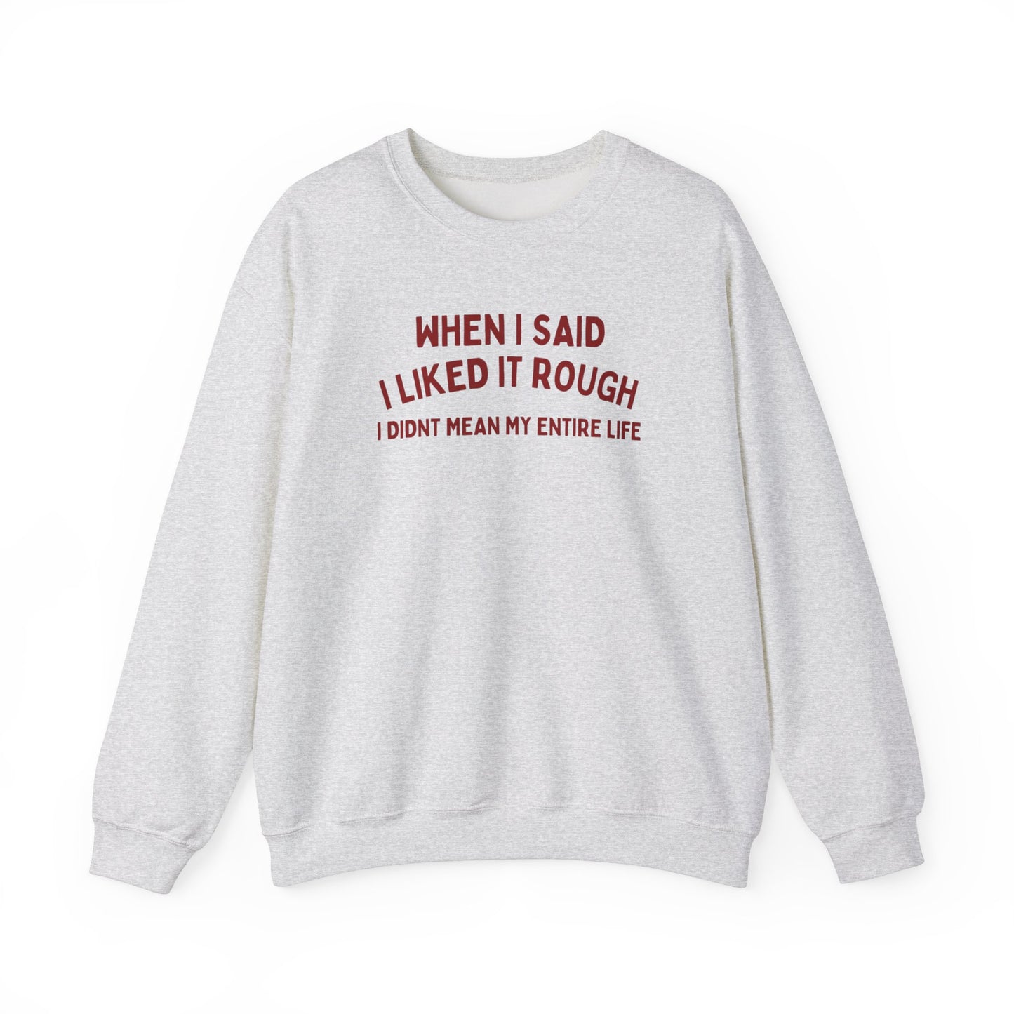 Humorous Unisex Crewneck Sweatshirt - "When I Said I Liked It Rough"