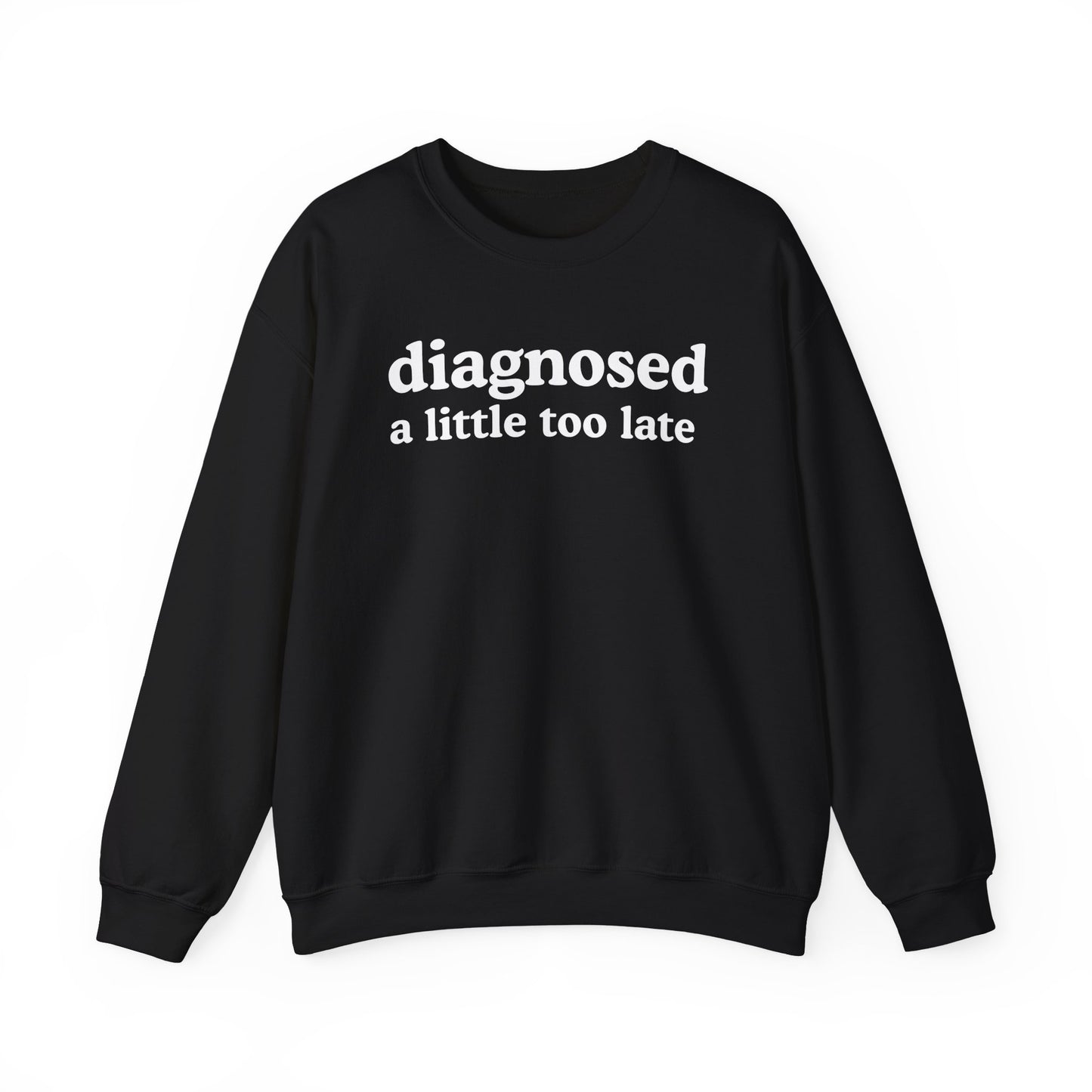 Late Diagnosis Sweatshirt