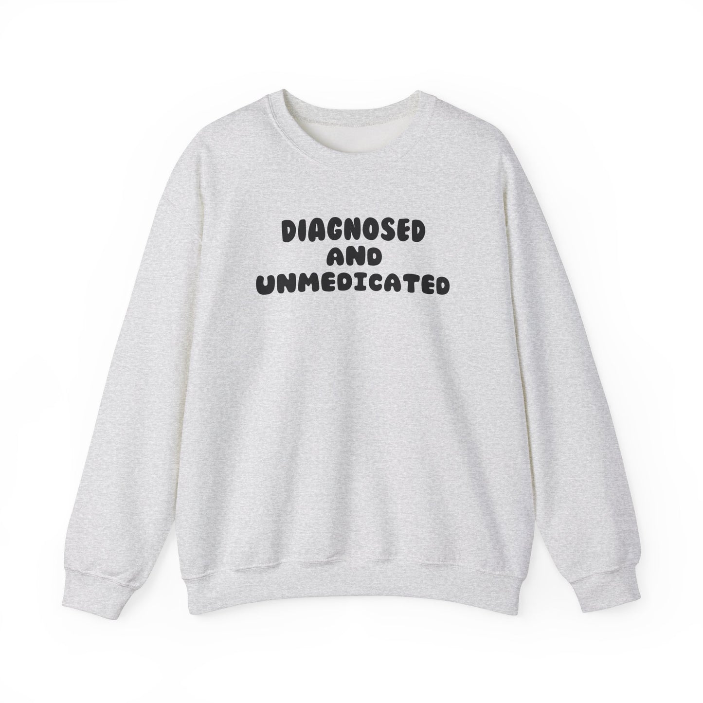 Diagnosed and Medicated Unisex Sweatshirt