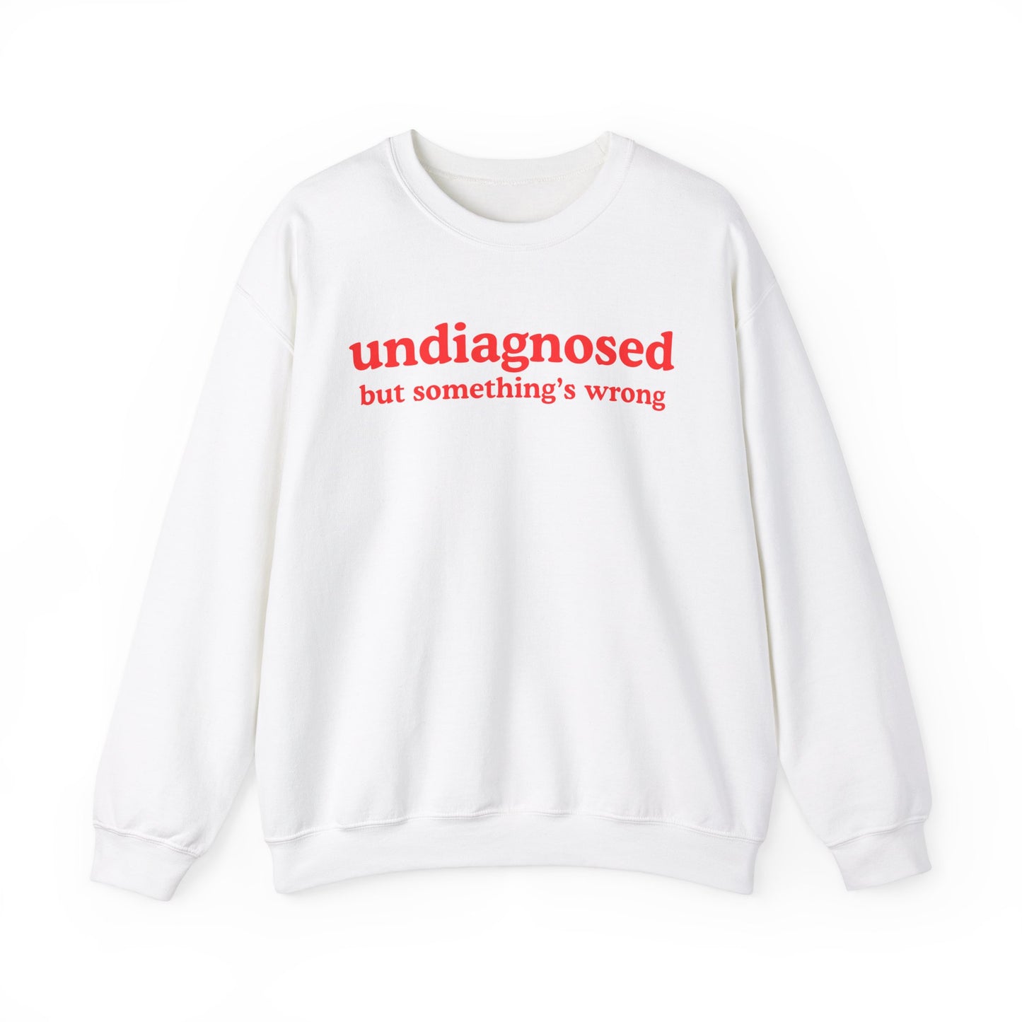 Undiagnosed (but something's wrong) Unisex Sweatshirt