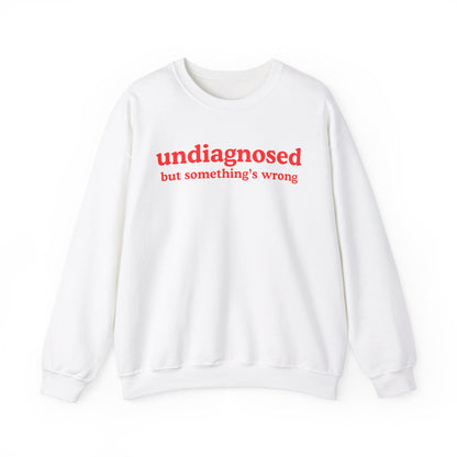 Undiagnosed (but something's wrong) Unisex Sweatshirt