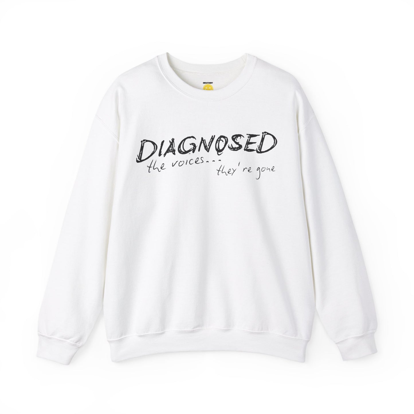 Diagnosed (the voices are gone) Unisex Sweatshirt