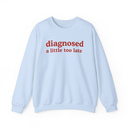 Late Diagnosis Sweatshirt