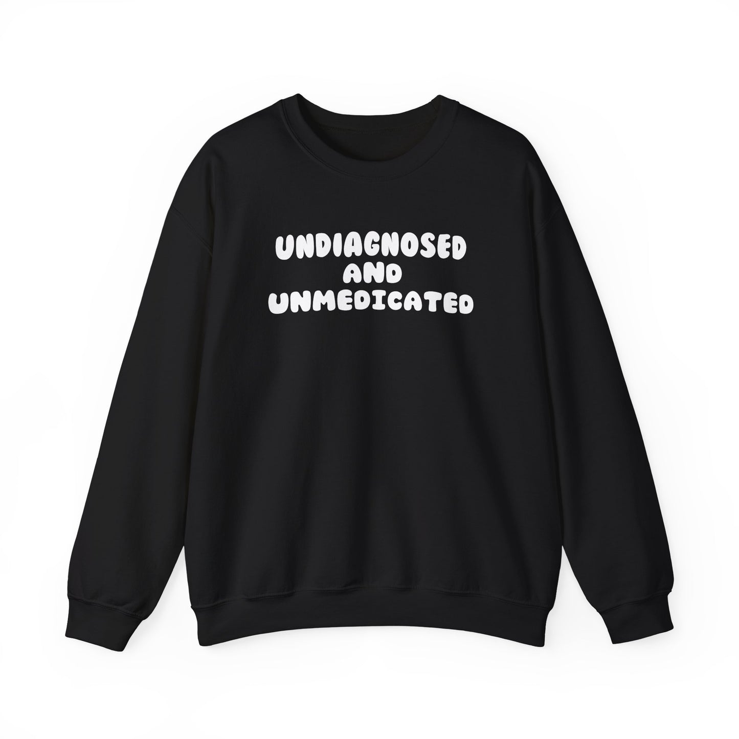 Undiagnosed and Unmedicated Unisex Sweatshirt