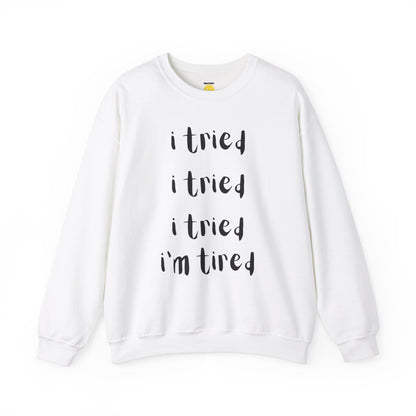 I'm Tired SweatShirt