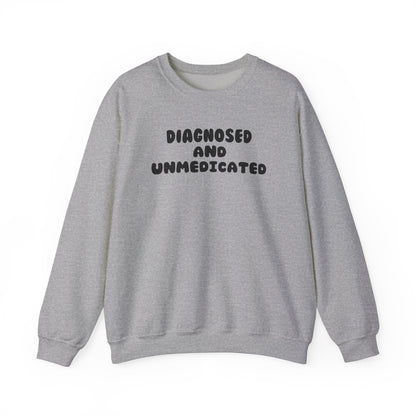 Diagnosed and Medicated Unisex Sweatshirt