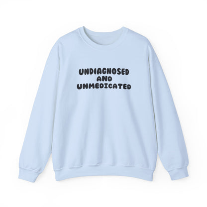 Undiagnosed and Unmedicated Unisex Sweatshirt