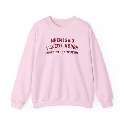 Humorous Unisex Crewneck Sweatshirt - "When I Said I Liked It Rough"