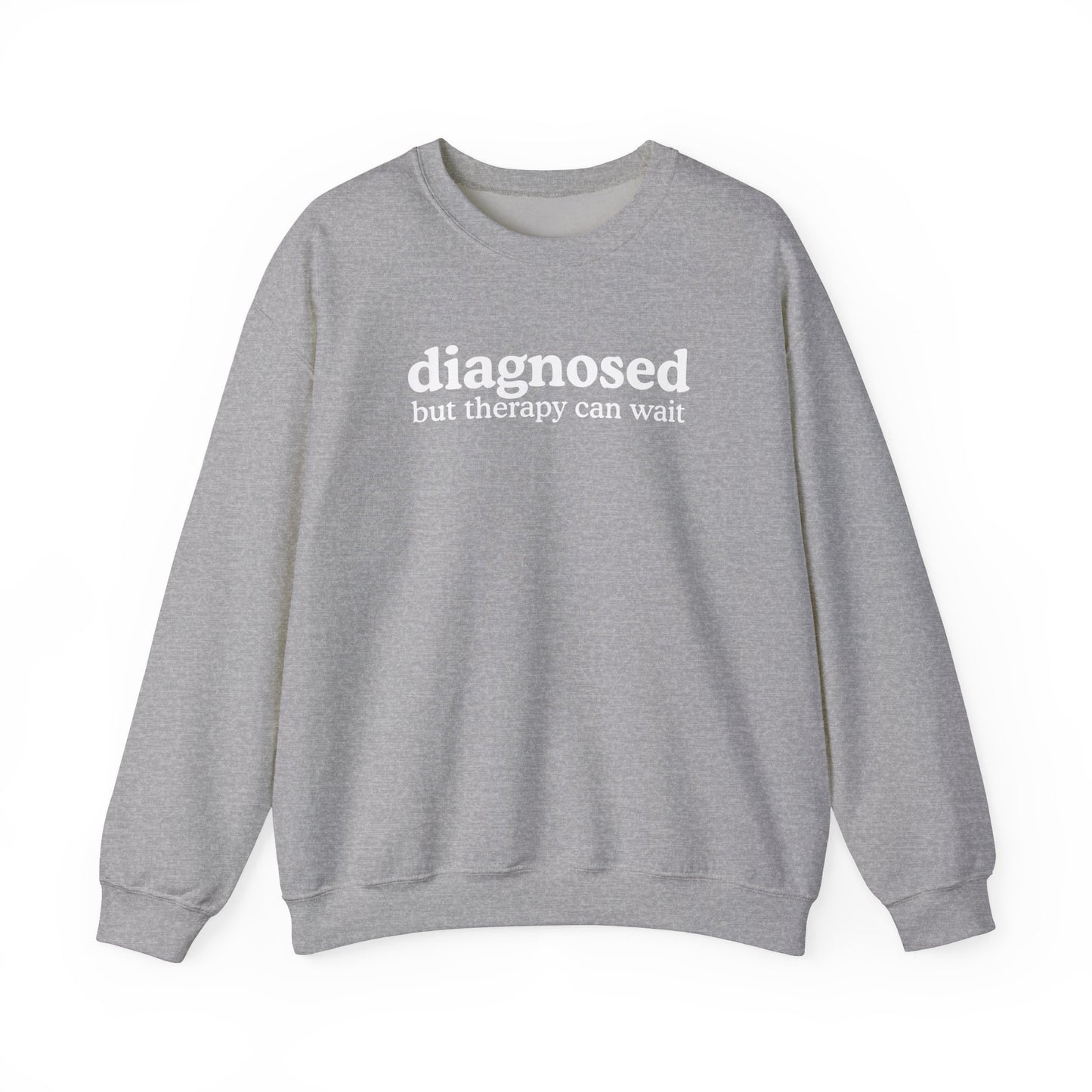 Diagnosed but therapy can wait Sweatshirt