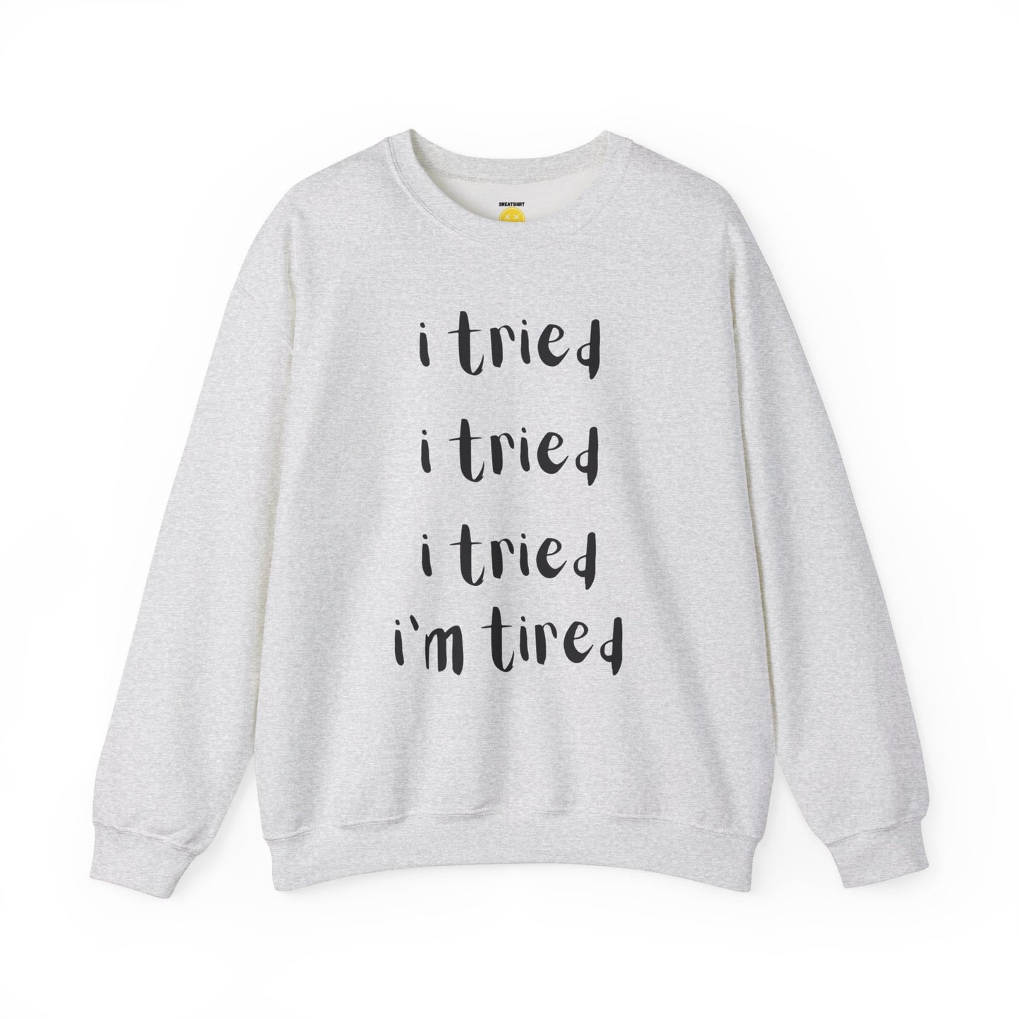 I'm Tired SweatShirt