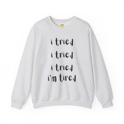 I'm Tired SweatShirt