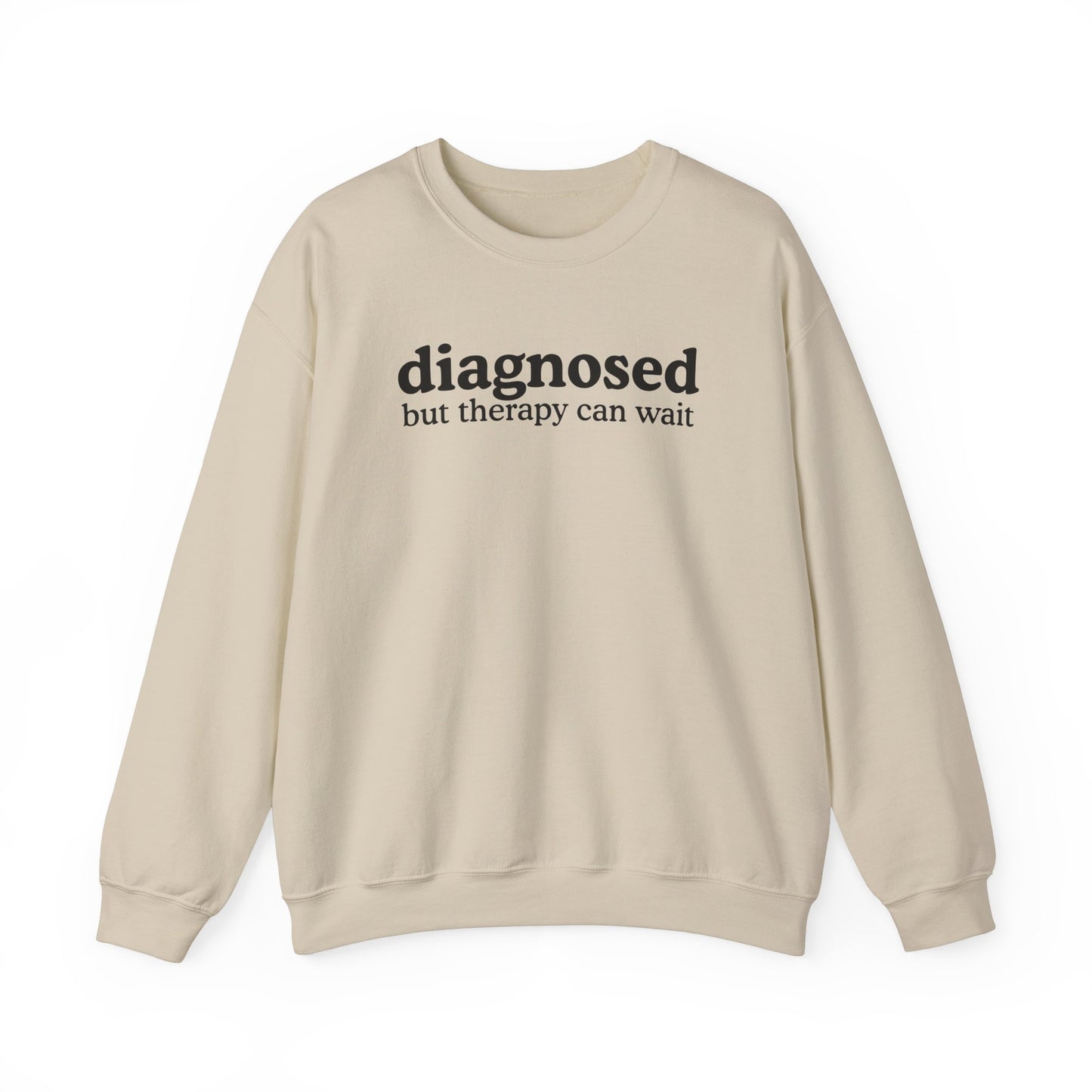 Diagnosed but therapy can wait Sweatshirt