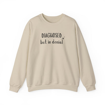 Diagnosed (but in denial) Unisex Sweatshirt