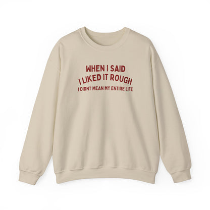 Humorous Unisex Crewneck Sweatshirt - "When I Said I Liked It Rough"