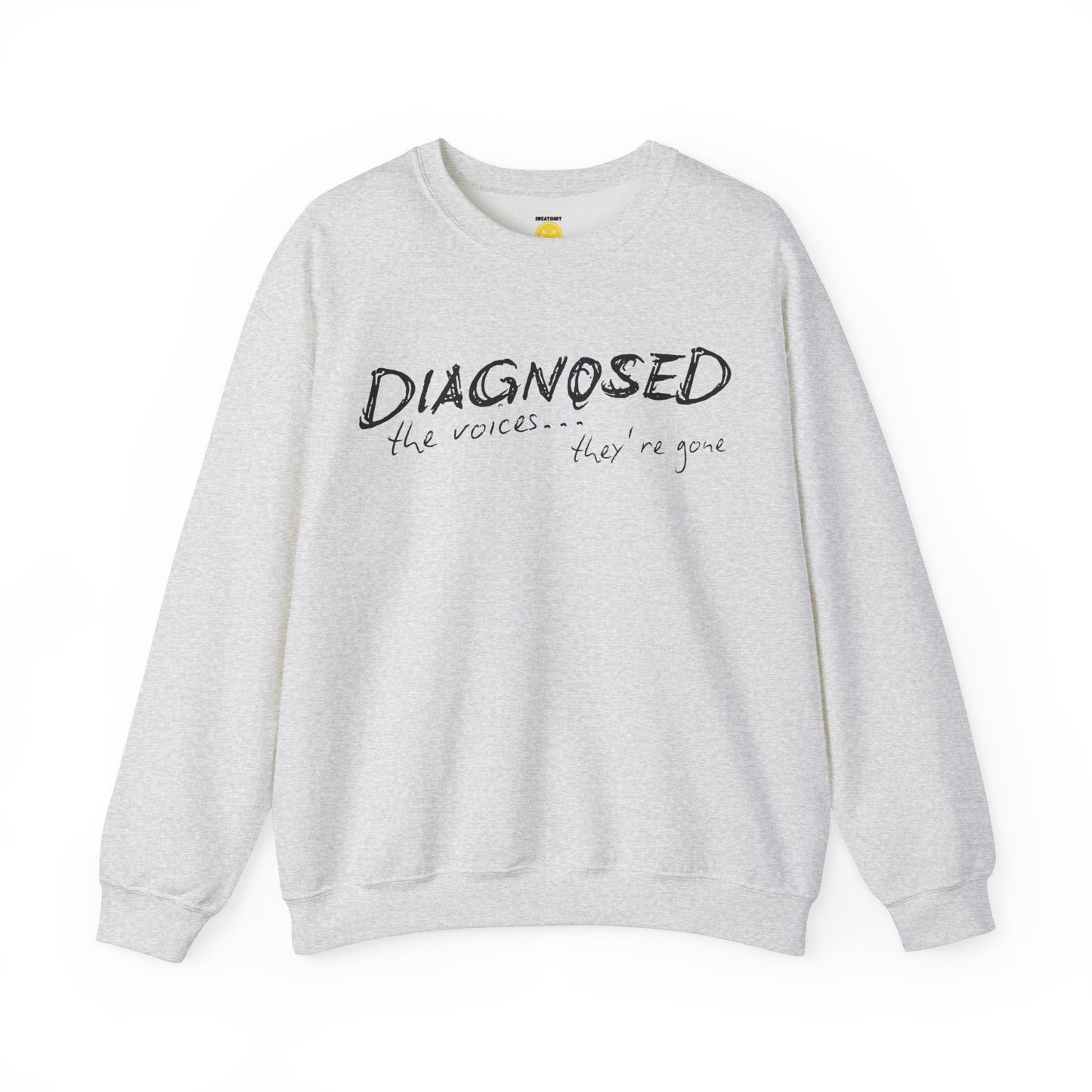 Diagnosed (the voices are gone) Unisex Sweatshirt