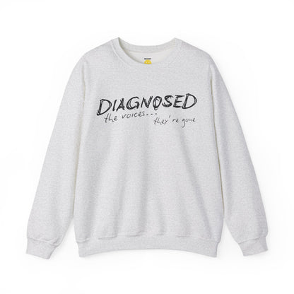 Diagnosed (the voices are gone) Unisex Sweatshirt