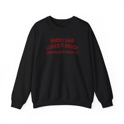 Humorous Unisex Crewneck Sweatshirt - "When I Said I Liked It Rough"