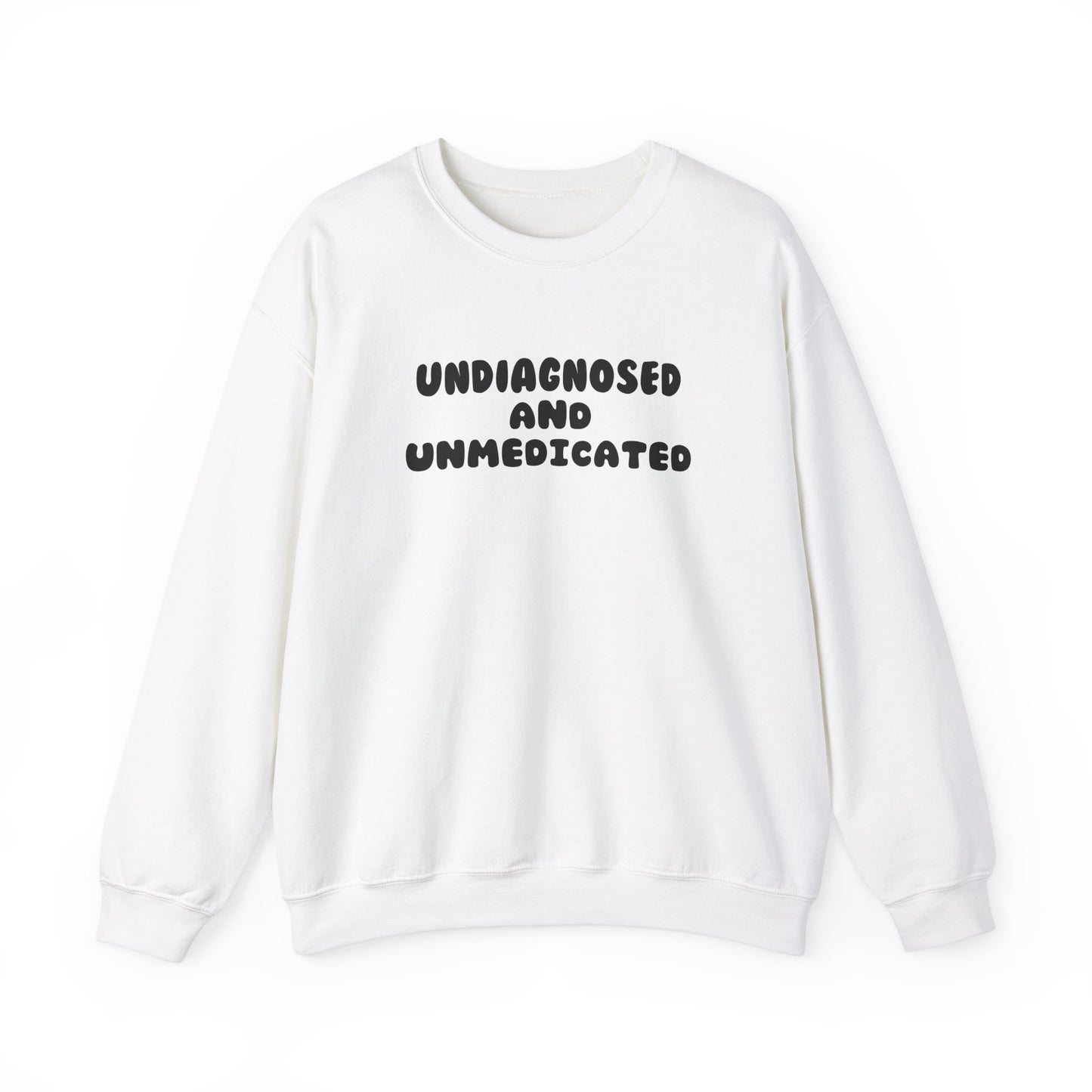 Undiagnosed and Unmedicated Unisex Sweatshirt