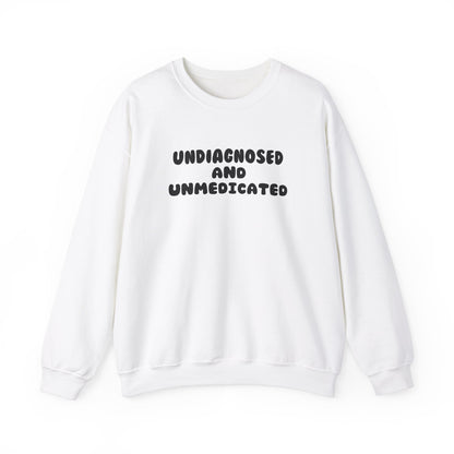 Undiagnosed and Unmedicated Unisex Sweatshirt