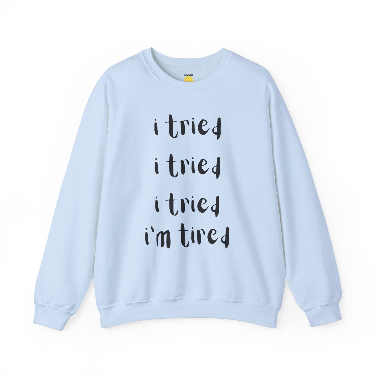 I'm Tired SweatShirt