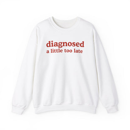 Late Diagnosis Sweatshirt