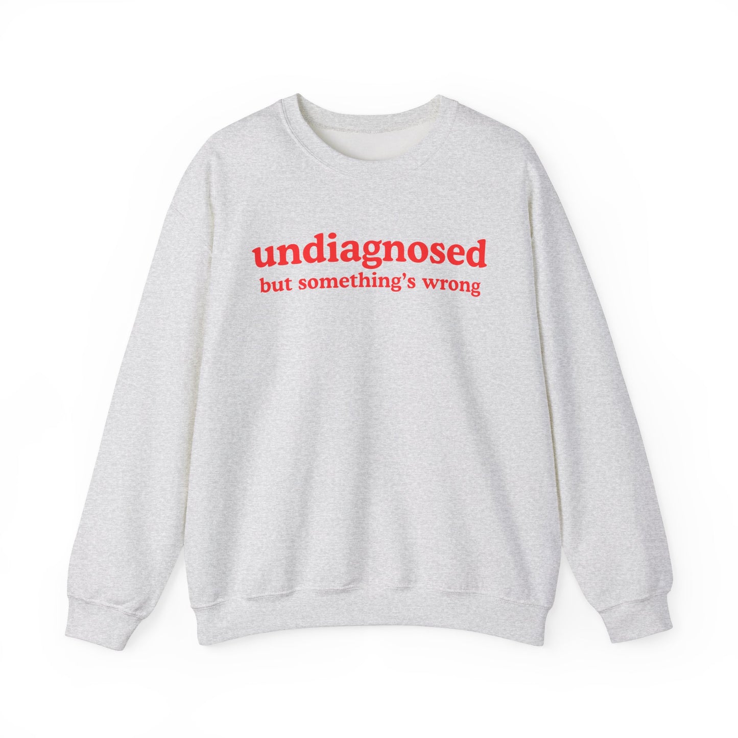 Undiagnosed (but something's wrong) Unisex Sweatshirt