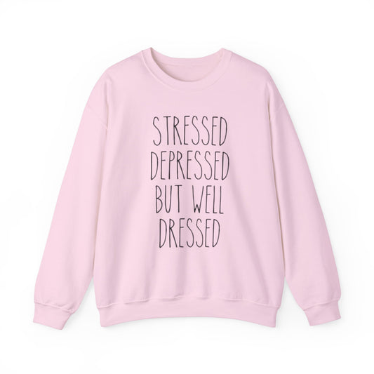 Stressed, Depressed, But Well Dressed Crewneck Sweatshirt - Comfortable Unisex Pullover for Self-Care