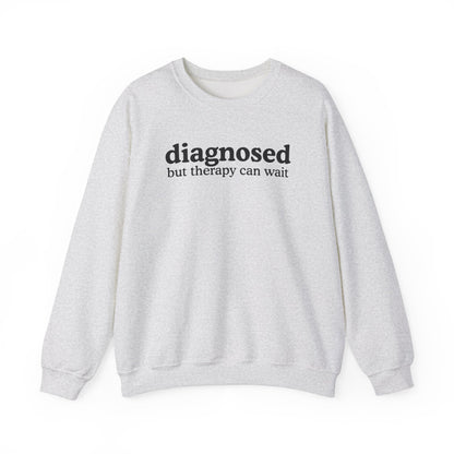 Diagnosed but therapy can wait Sweatshirt