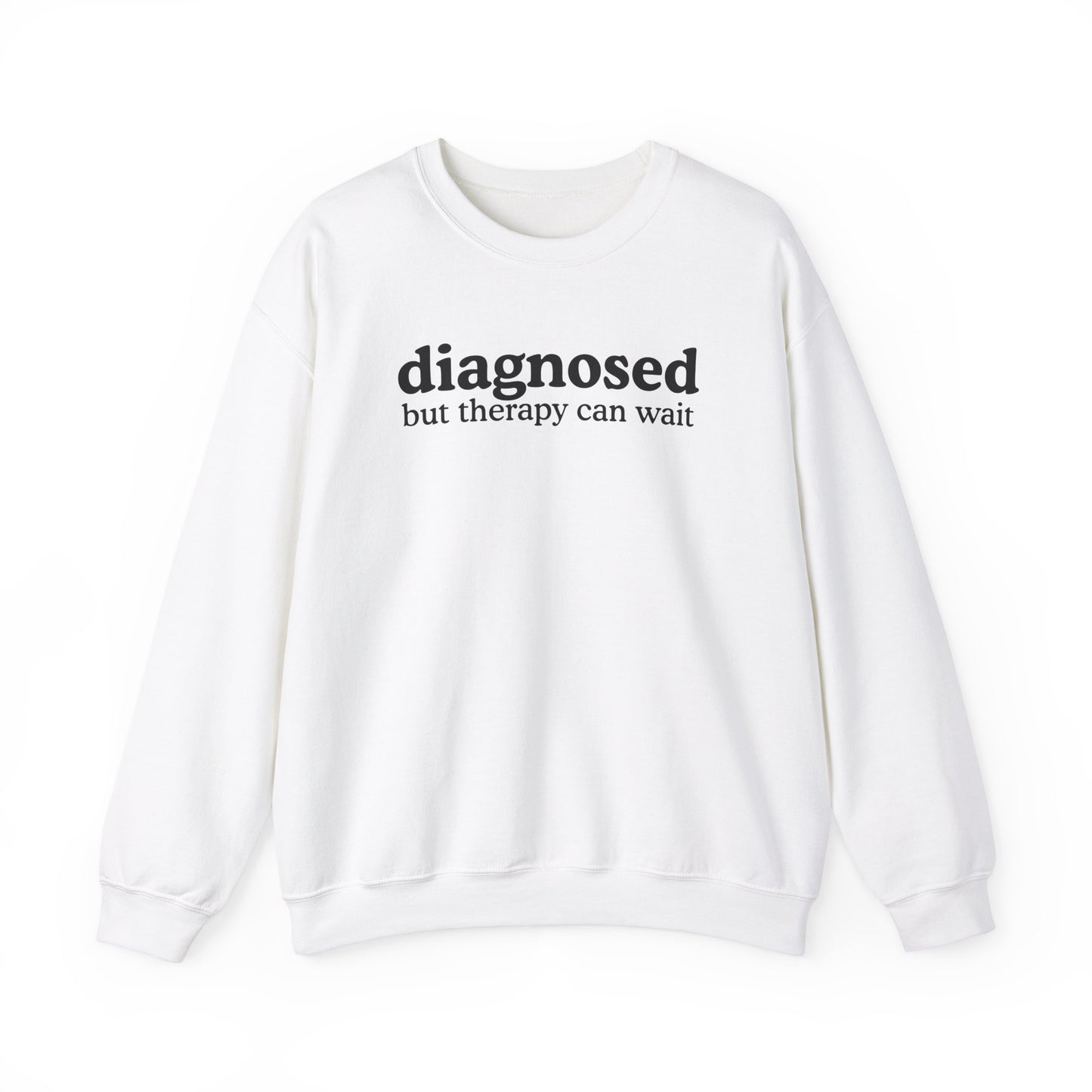 Diagnosed but therapy can wait Sweatshirt