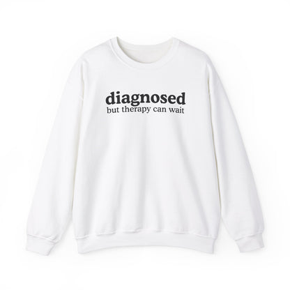 Diagnosed but therapy can wait Sweatshirt