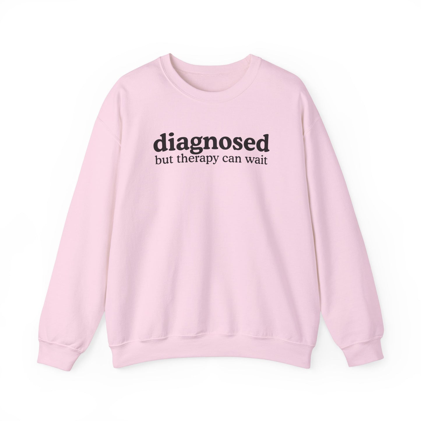 Diagnosed but therapy can wait Sweatshirt