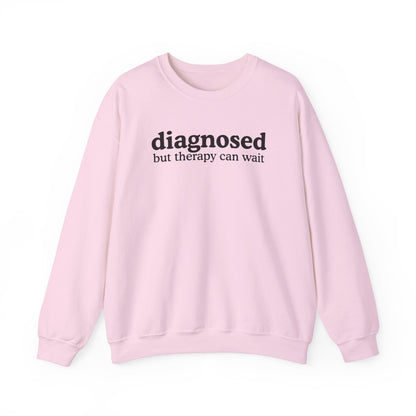 Diagnosed but therapy can wait Sweatshirt