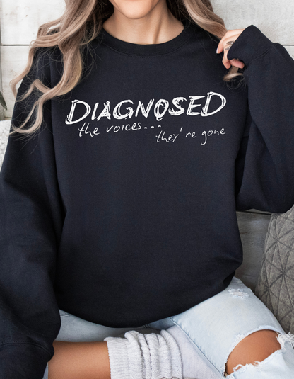 Diagnosed (the voices are gone) Unisex Sweatshirt